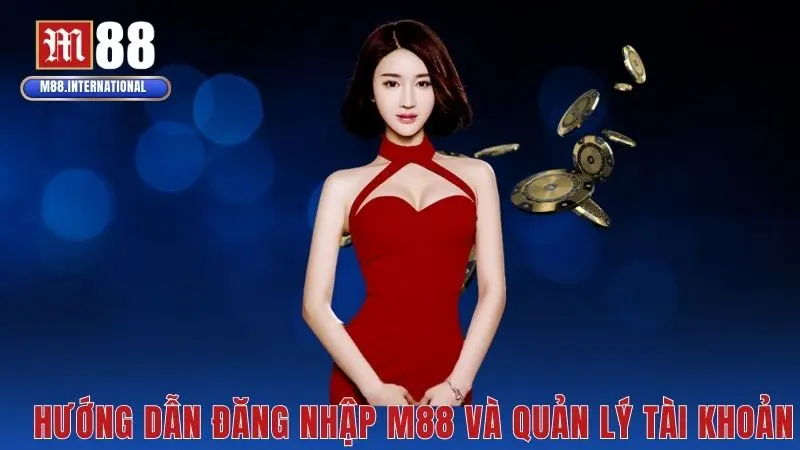 Hướng dẫn đăng nhập M88 và quản lý tài khoản