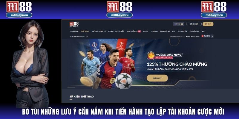 Bỏ túi những lưu ý cần nắm khi tiến hành tạo lập tài khoản cược mới.