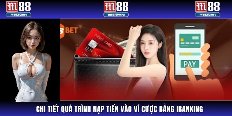 Chi tiết quá trình nạp tiền vào ví cược bằng iBanking.