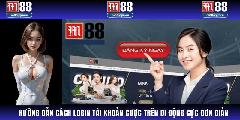 Hướng dẫn cách login tài khoản cược trên di động cực đơn giản.